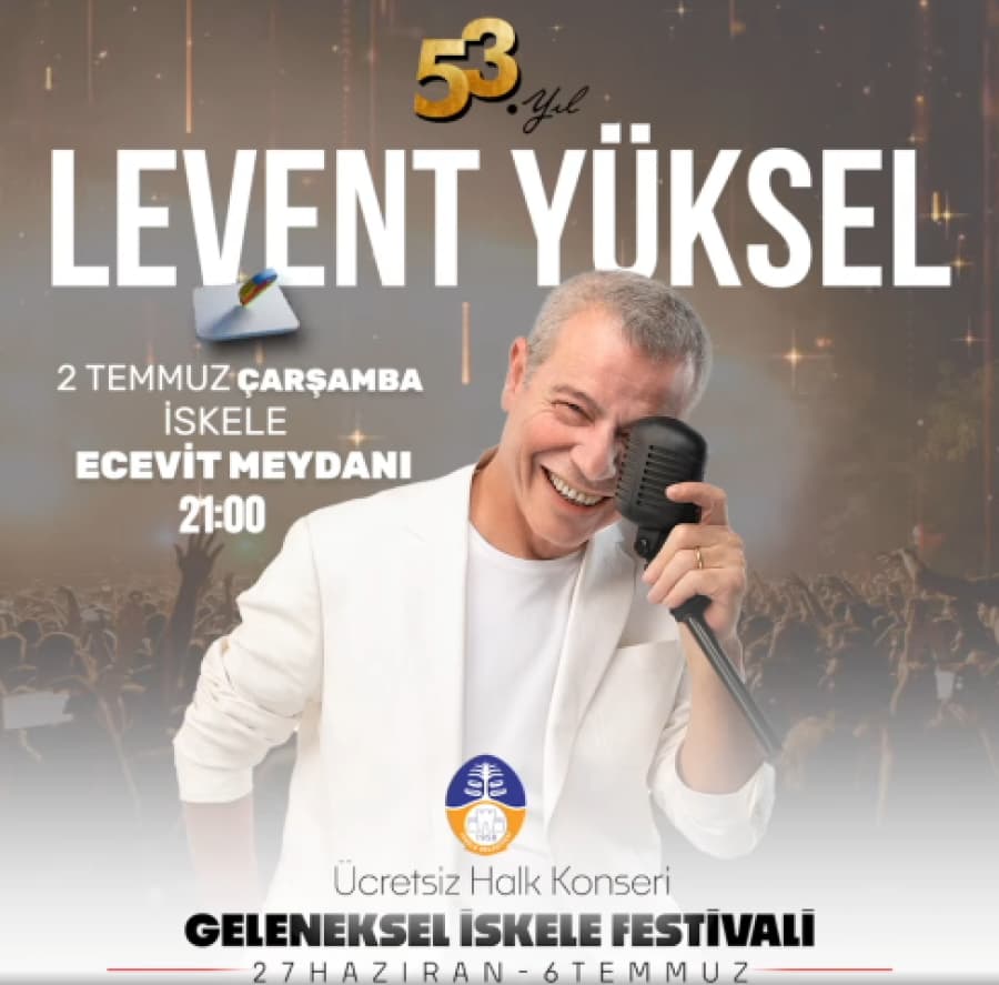 Geleneksel İskele Festivalinde bugün TEMMUZ ÇARŞAMBA LEVENT YÜKSEL Konseri
